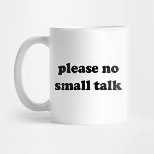 please no small talk Mug